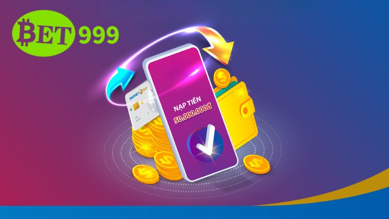 Nạp tiền vào tài khoản nhà cái Bet999 qua ví điện tử nhanh chóng